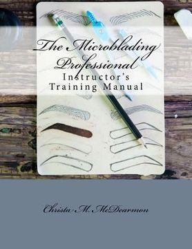portada The Microblading Professional: Instructor'S Training Manual (en Inglés)