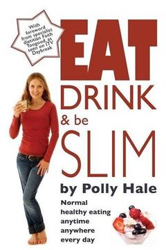 portada Eat Drink and Be Slim: Normal Healthy Eating Anytime, Anywhere, Every Day