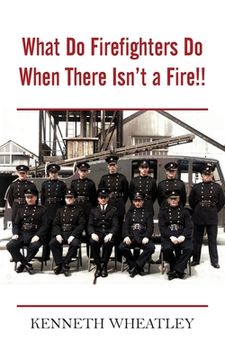 portada What Do Firefighters Do When There Isn't a Fire!! (en Inglés)