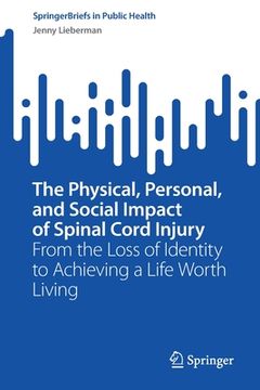 portada The Physical, Personal, and Social Impact of Spinal Cord Injury: From the Loss of Identity to Achieving a Life Worth Living (en Inglés)