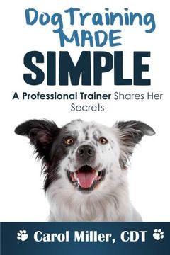 portada Dog Training Made Simple: A Professional Trainer Shares Her Secrets (Really Simple Dog Training) (Volume 2)