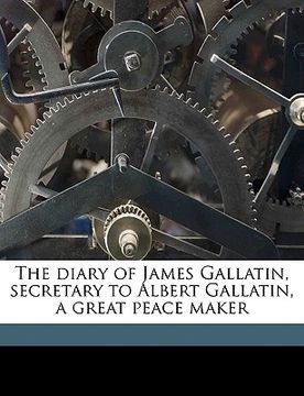 portada the diary of james gallatin, secretary to albert gallatin, a great peace maker