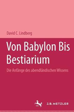 portada Von Babylon bis Bestiarium; Die Anfange des Abendlandischen Wissens. (en Alemán)