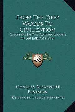 portada from the deep woods to civilization: chapters in the autobiography of an indian (1916) (en Inglés)
