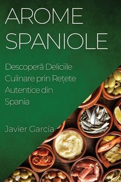 portada Arome Spaniole: Descoperă Deliciile Culinare prin Rețete Autentice din Spania