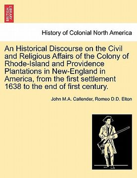 portada an historical discourse on the civil and religious affairs of the colony of rhode-island and providence plantations in new-england in america, from t (in English)