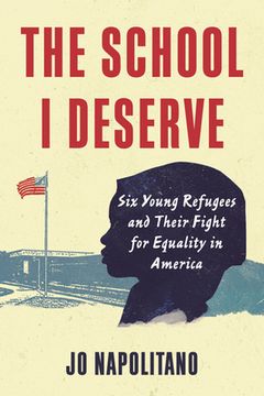 portada The School i Deserve: Six Young Refugees and Their Fight for Equality in America 