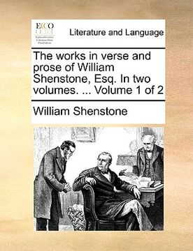 portada the works in verse and prose of william shenstone, esq. in two volumes. ... volume 1 of 2 (en Inglés)