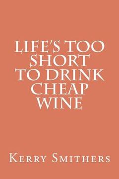 portada life's too short to drink cheap wine (in English)
