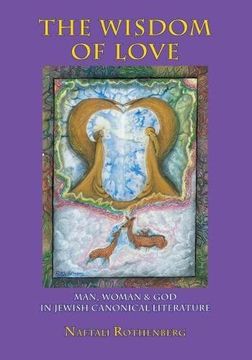 portada The Wisdom of Love: Man, Woman and god in Jewish Canonical Literature (Judaism and Jewish Life) 