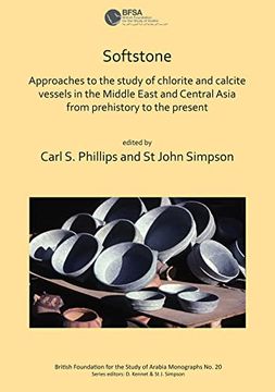 portada Softstone: Approaches to the Study of Chlorite and Calcite Vessels in the Middle East and Central Asia From Prehistory to the Present (British Foundation for the Study of Arabia Monographs) (en Inglés)