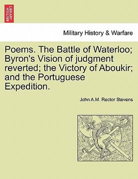 portada poems. the battle of waterloo; byron's vision of judgment reverted; the victory of aboukir; and the portuguese expedition. (en Inglés)