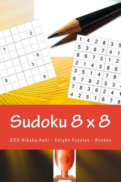 portada Sudoku 8 X 8 - 250 Hikaku Anti - Knight Puzzles -Bronze: Great Option to Relax (en Inglés)