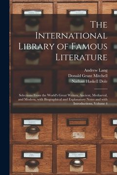 portada The International Library of Famous Literature: Selections From the World's Great Writers, Ancient, Mediaeval, and Modern, With Biographical and Expla