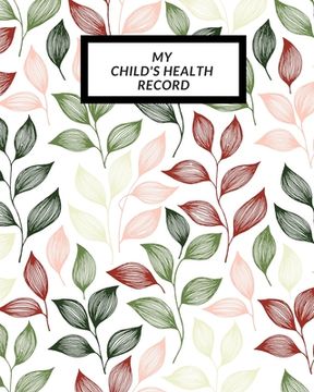 portada My child's Health Record: Child's Medical History To do Book, Baby 's Health keepsake Register & Information Record Log, Treatment Activities Tr (en Inglés)