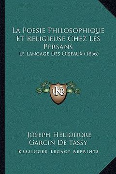 portada la poesie philosophique et religieuse chez les persans: le langage des oiseaux (1856) (en Inglés)