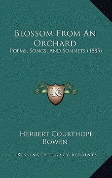 portada blossom from an orchard: poems, songs, and sonnets (1885) (en Inglés)