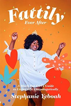 portada Fattily Ever After: A Black fat Girl'S Guide to Living Life Unapologetically (en Inglés)