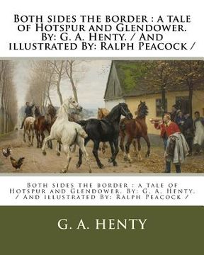 portada Both sides the border: a tale of Hotspur and Glendower. By: G. A. Henty. / And illustrated By: Ralph Peacock / (en Inglés)