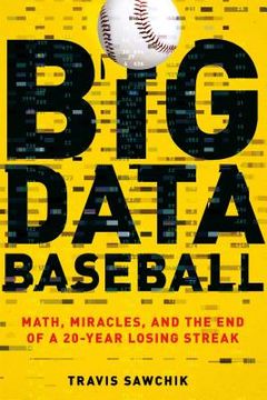 portada Big Data Baseball: Math, Miracles, and the end of a 20-Year Losing Streak (en Inglés)