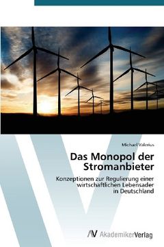 portada Das Monopol der Stromanbieter: Konzeptionen zur Regulierung einer wirtschaftlichen Lebensader  in Deutschland