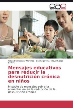 portada Mensajes Educativos Para Reducir la Desnutrición Crónica en Niños: Impacto de Mensajes Sobre la Alimentación en la Reducción de la Desnutrición Crónica (Spanish Edition)