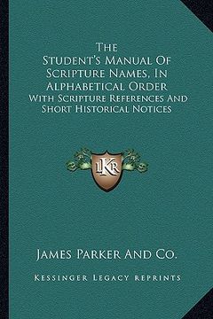 portada the student's manual of scripture names, in alphabetical order: with scripture references and short historical notices