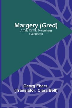 portada Margery (Gred): A Tale Of Old Nuremberg (Volume 6) (en Inglés)