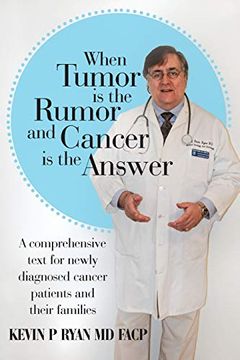 portada When Tumor is the Rumor and Cancer is the Answer: A Comprehensive Text for Newly Diagnosed Cancer Patients and Their Families (in English)