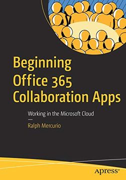 Libro Beginning Office 365 Collaboration Apps: Working in the Microsoft  Cloud (libro en Inglés), Ralph Mercurio, ISBN 9781484238486. Comprar en  Buscalibre