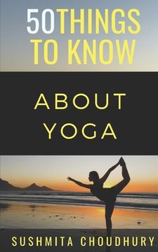 portada 50 Things to Know About Yoga: A Yoga Book for Beginners (in English)