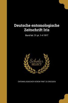 portada Deutsche entomologische Zeitschrift Iris; Band bd. 31 pt. 1-4 1917 (en Alemán)