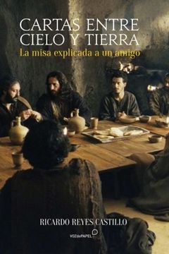portada Cartas entre cielo y tierra: La misa explicada a un "católico no practicante" (in Spanish)
