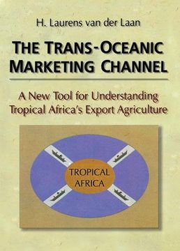 portada The Trans-Oceanic Marketing Channel: A New Tool for Understanding Tropical Africa's Export Agriculture (en Inglés)