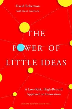 portada The Power of Little Ideas: A Low-Risk, High-Reward Approach to Innovation (en Inglés)