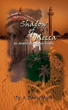 portada in the shadow of mecca: an american in saudi arabia (en Inglés)