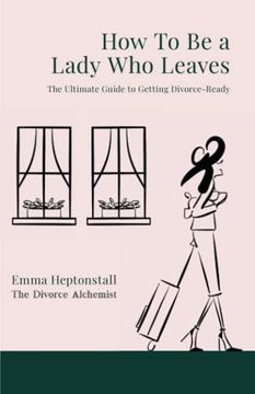 portada How to be a Lady who Leaves: The Ultimate Guide to Getting Divorce Ready (en Inglés)