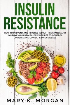 portada Insulin Resistance: How to Prevent and Reverse Insulin Resistance and Improve Your Health. Easy Recipes to Control Diabetes and Combat Kid