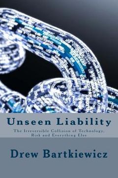 portada Unseen Liability: The Irreversible Collision Technology, Risk and Everything Else (en Inglés)