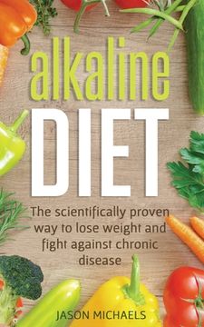 portada Alkaline Diet: The Scientifically Proven Way to Lose Weight and Fight Against Chronic Disease 