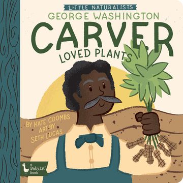 portada Little Naturalists: George Washington Carver Loved Plants: George Washington Carver (Babylit) 