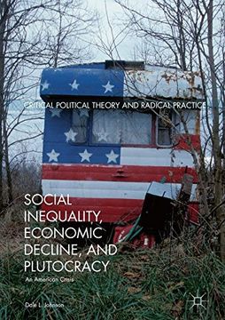 portada Social Inequality, Economic Decline, and Plutocracy: An American Crisis (Critical Political Theory and Radical Practice)