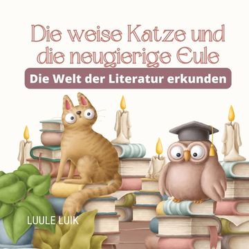 portada Die weise Katze und die neugierige Eule: Die Welt der Literatur erkunden (en Alemán)