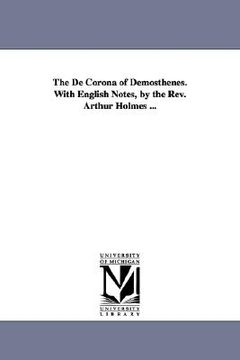 portada the de corona of demosthenes. with english notes, by the rev. arthur holmes ... (en Inglés)