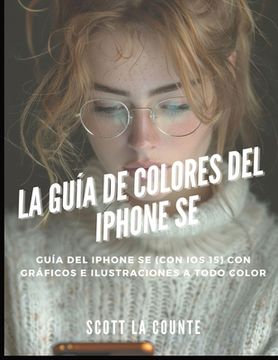 portada La Guía De Colores Del iPhone SE: Guía Del iPhone SE (Con Ios 15) Con Gráficos E Ilustraciones a Todo Color
