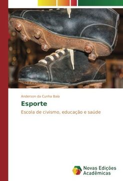 Libro Esporte: Escola de civismo, educação e saúde (Portuguese Edition),  Anderson da Cunha Baía, ISBN 9783330745384. Comprar en Buscalibre