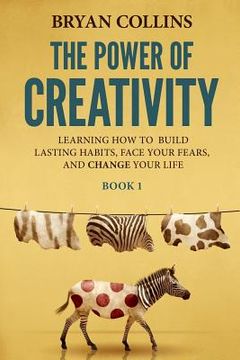 portada The Power of Creativity (Book 1): Learning How to Build Lasting Habits, Face Your Fears and Change Your Life (en Inglés)