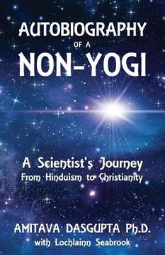 portada Autobiography of a Non-Yogi: A Scientist's Journey From Hinduism to Christianity (in English)