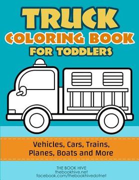 portada Truck Coloring: Truck Coloring Book for Toddlers / Vehicles, Cars, Trains, Planes, Boats and more Preschool Drawing (en Inglés)