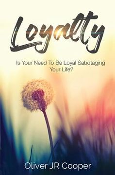 portada Loyalty: Is Your Need To Be Loyal Sabotaging Your Life? (en Inglés)